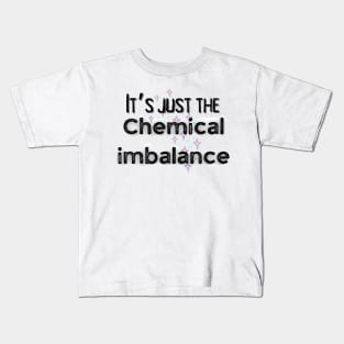 It’s just the chemical imbalance mental health awareness Kids T-Shirt